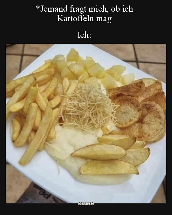 *Jemand fragt mich, ob ich Kartoffeln mag.. - Lustige Bilder | DEBESTE.de