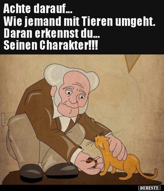Achte darauf... Wie jemand mit Tieren umgeht.. - Lustige Bilder | DEBESTE.de