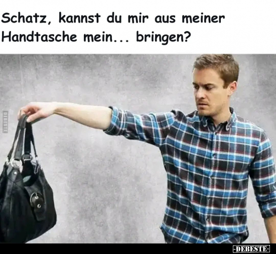 Schatz, kannst du mir aus meiner Handtasche.. - Lustige Bilder | DEBESTE.de