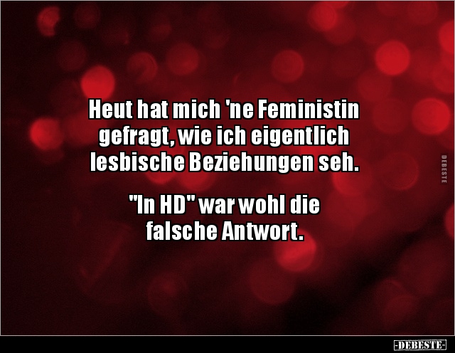 Heut hat mich 'ne Feministin gefragt, wie ich.. - Lustige Bilder | DEBESTE.de