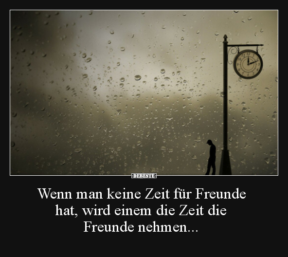 Wenn man keine Zeit für Freunde hat, wird einem die Zeit.. - Lustige Bilder | DEBESTE.de