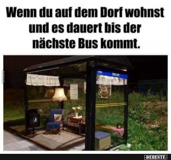 Wenn du auf dem Dorf wohnst und es dauert bis der nächste Bus kommt. - Lustige Bilder | DEBESTE.de