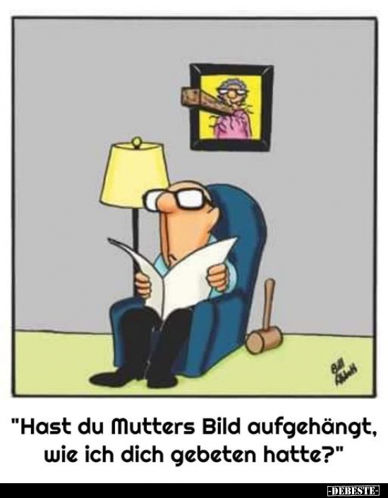 "Hast du Mutters Bild aufgehängt, wie ich dich gebeten.." - Lustige Bilder | DEBESTE.de