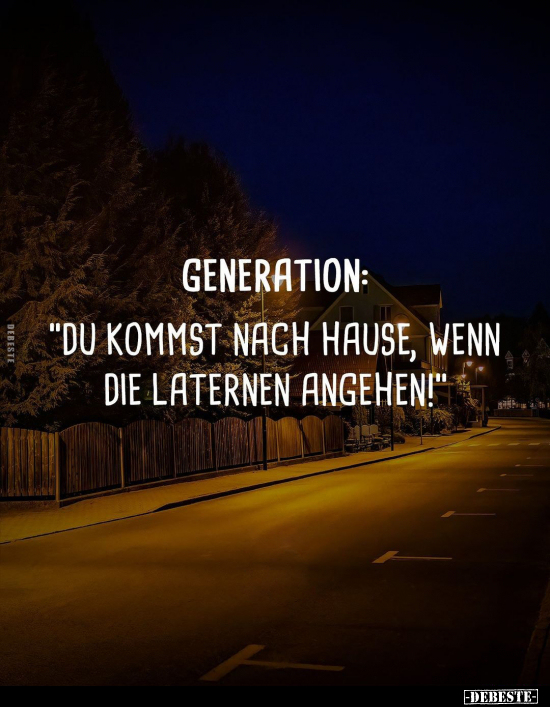 Generation: "Du kommst nach Hause, wenn die Laternen.." - Lustige Bilder | DEBESTE.de