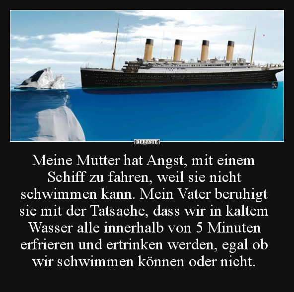 Meine Mutter hat Angst, mit einem Schiff zu fahren, weil.. - Lustige Bilder | DEBESTE.de