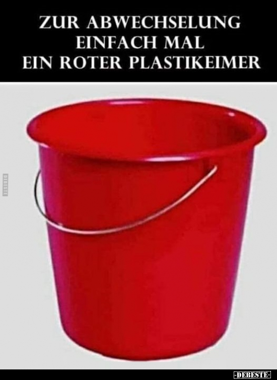 Zur Abwechslung einfach mal ein roter Plastikeimer... - Lustige Bilder | DEBESTE.de