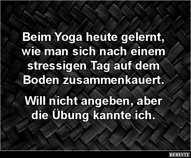Beim Yoga heute gelernt, wie man sich nach einem stressigen.. - Lustige Bilder | DEBESTE.de