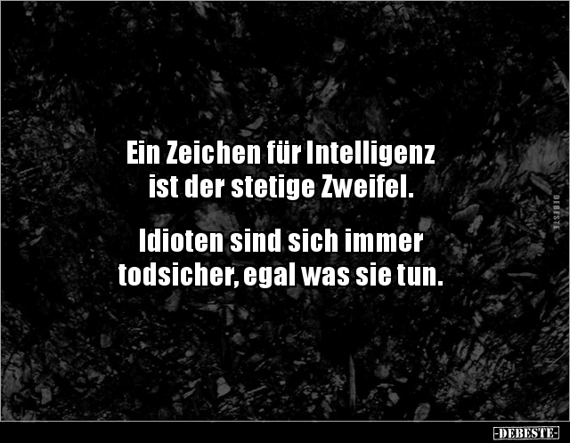 Ein Zeichen für Intelligenz ist der stetige Zweifel... - Lustige Bilder | DEBESTE.de