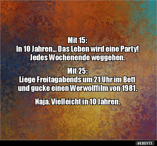 Mit 15: In 10 Jahren... Das Leben wird eine Party!.. - Lustige Bilder | DEBESTE.de