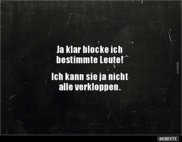 Ja klar blocke ich bestimmte Leute! Ich kann sie ja.. - Lustige Bilder | DEBESTE.de