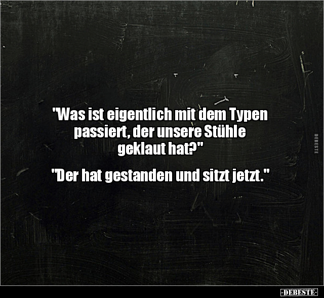 "Was ist eigentlich mit dem Typen passiert, der unsere.." - Lustige Bilder | DEBESTE.de