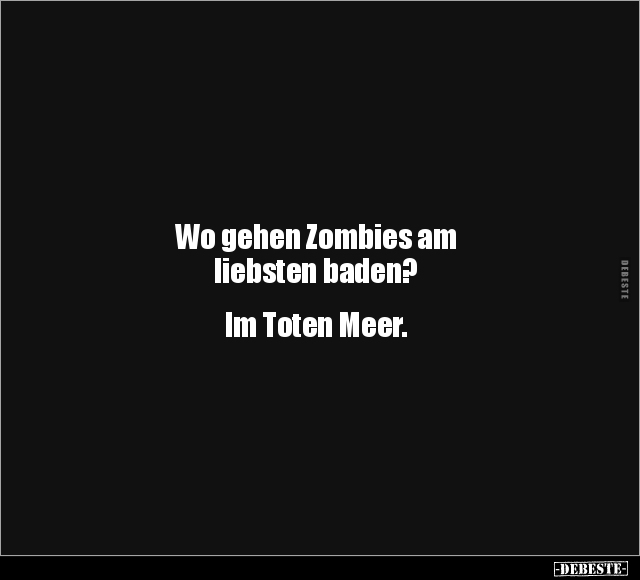 Wo gehen Zombies am liebsten baden.. - Lustige Bilder | DEBESTE.de