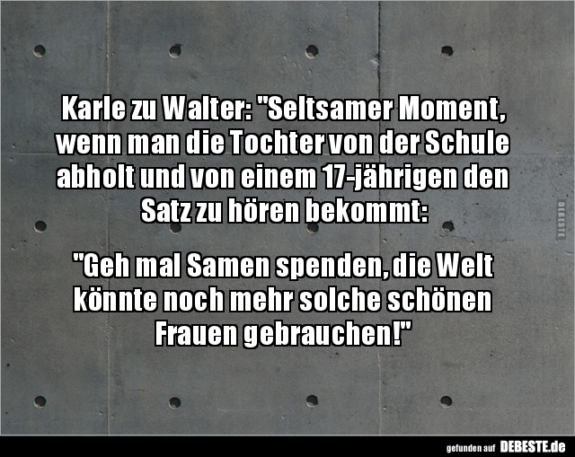 Karle zu Walter: "Seltsamer Moment, wenn man die Tochter.." - Lustige Bilder | DEBESTE.de