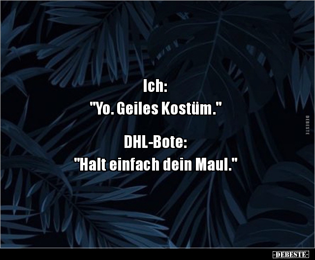 Ich: "Yo. Geiles Kostüm." DHL-Bote: "Halt.." - Lustige Bilder | DEBESTE.de