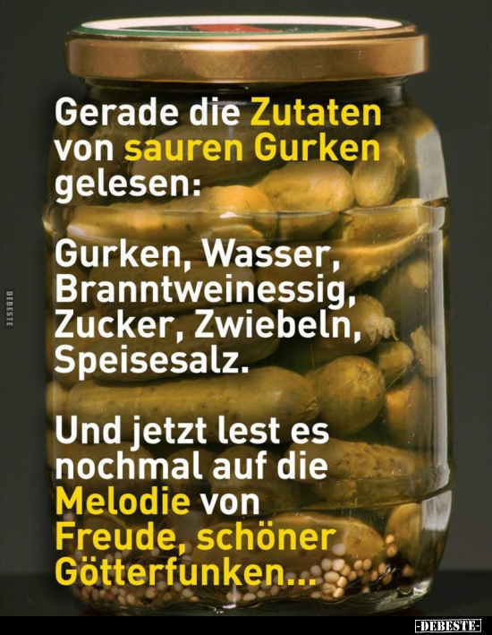Gerade die Zutaten von sauren Gurken gelesen:.. - Lustige Bilder | DEBESTE.de