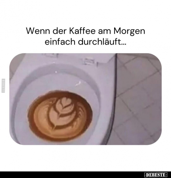 Wenn der Kaffee am Morgen einfach durchläuft... - Lustige Bilder | DEBESTE.de