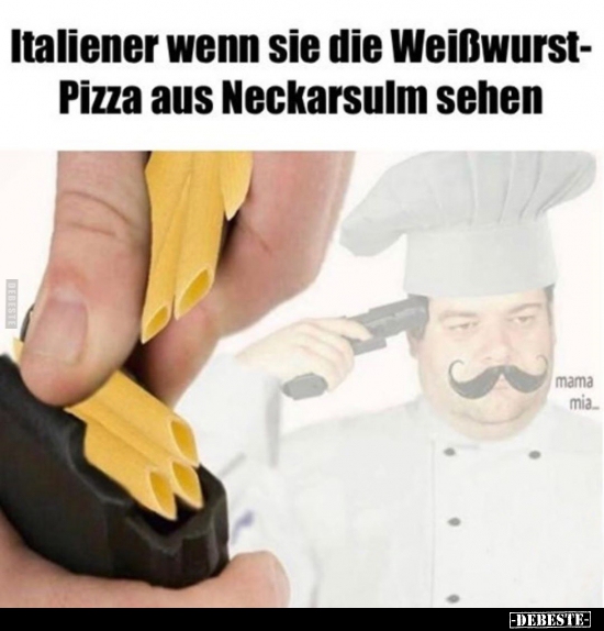 Italiener wenn sie die Weißwurst-Pizza aus Neckarsulm.. - Lustige Bilder | DEBESTE.de