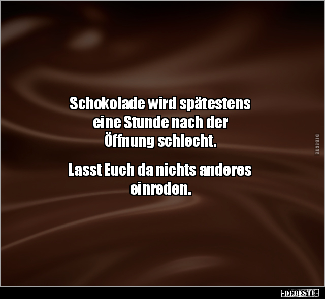 Schokolade wird spätestens eine Stunde nach der Öffnung.. - Lustige Bilder | DEBESTE.de