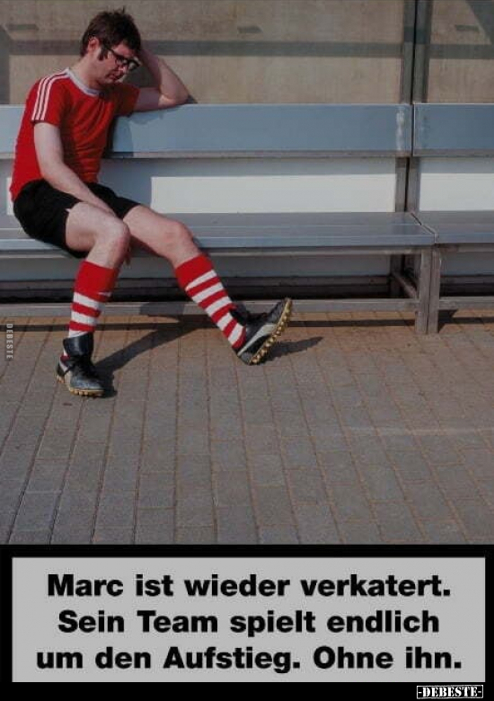 Marc ist wieder verkatert. Sein Team spielt endlich um den.. - Lustige Bilder | DEBESTE.de