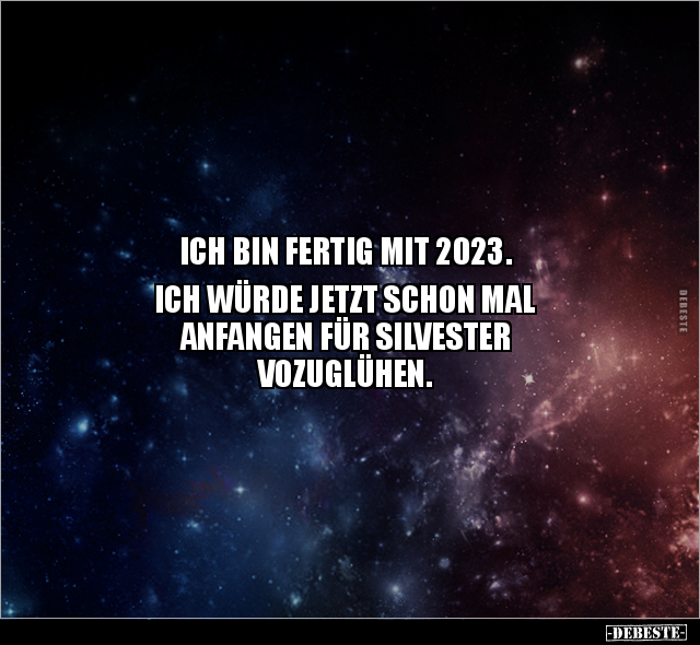 ICH BIN FERTIG MIT 2023.. - Lustige Bilder | DEBESTE.de