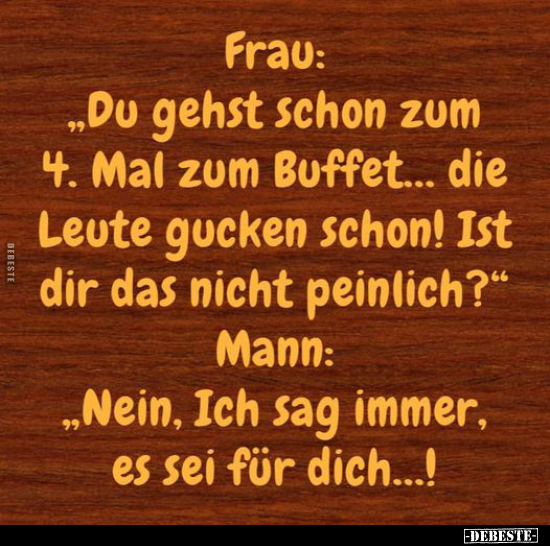 Frau: "Du gehst schon zum 4. Mal zum Buffet..." - Lustige Bilder | DEBESTE.de