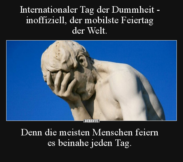 Internationaler Tag der Dummheit - inoffiziell, der.. - Lustige Bilder | DEBESTE.de