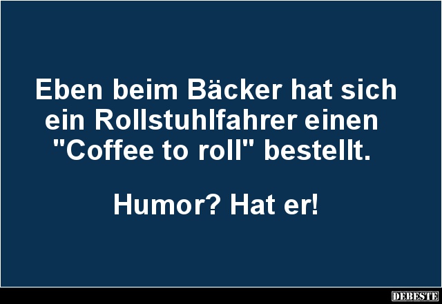 Eben beim Bäcker hat sich ein Rollstuhlfahrer.. - Lustige Bilder | DEBESTE.de