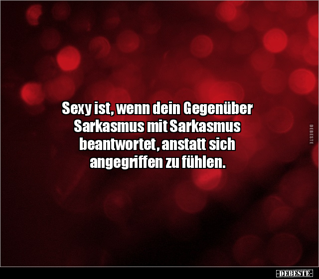 S*xy ist, wenn dein Gegenüber Sarkasmus mit Sarkasmus.. - Lustige Bilder | DEBESTE.de