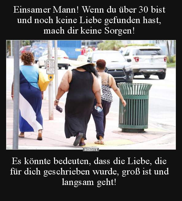 Einsamer Mann! Wenn du über 30 bist und noch keine Liebe.. - Lustige Bilder | DEBESTE.de