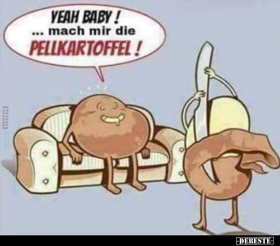 Yeah Baby!...mach mir die Pellkartoffel!.. - Lustige Bilder | DEBESTE.de
