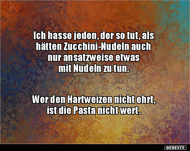 Ich hasse jeden, der so tut, als hätten Zucchini-Nudeln.. - Lustige Bilder | DEBESTE.de