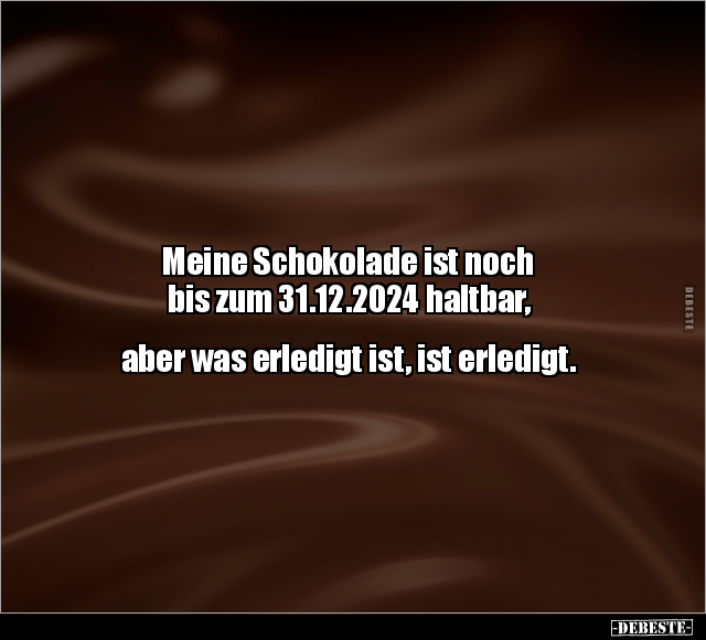Meine Schokolade ist noch bis zum 31.12.2024 haltbar.. - Lustige Bilder | DEBESTE.de