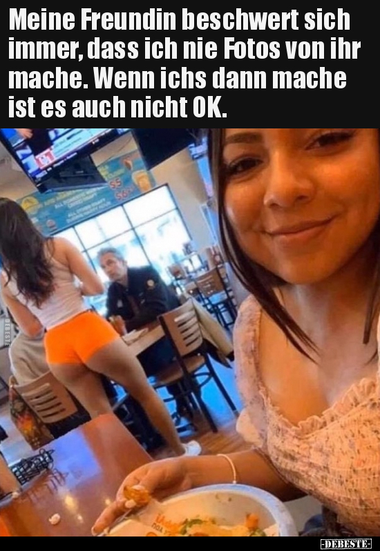Meine Freundin beschwert sich immer, dass ich nie Fotos von.. - Lustige Bilder | DEBESTE.de