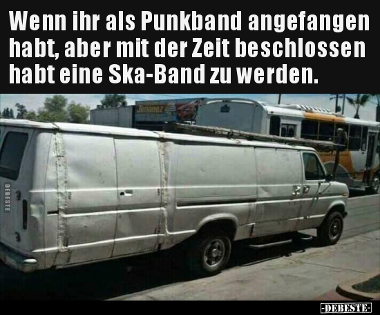 Wenn ihr als Punkband angefangen habt, aber mit der Zeit.. - Lustige Bilder | DEBESTE.de