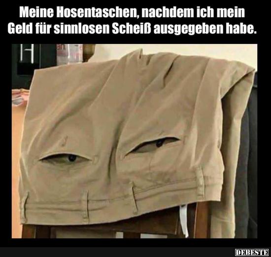 Meine Hosentaschen, nachdem ich mein Geld für sinnlosen.. - Lustige Bilder | DEBESTE.de