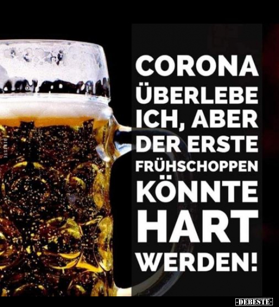 Corona überlebe ich, aber der erste Frühschoppen könnte.. - Lustige Bilder | DEBESTE.de