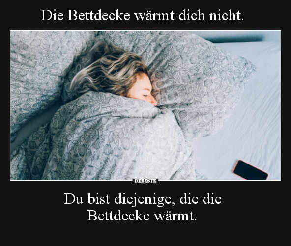 Die Bettdecke wärmt dich nicht. Du bist diejenige, die die.. - Lustige Bilder | DEBESTE.de