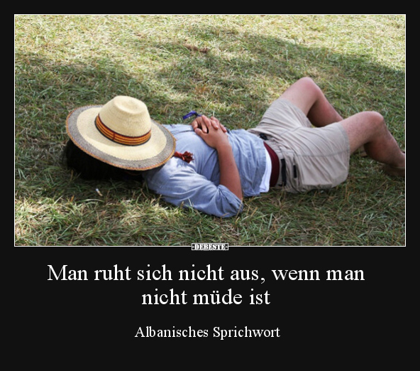 Man ruht sich nicht aus, wenn man nicht müde ist.. - Lustige Bilder | DEBESTE.de