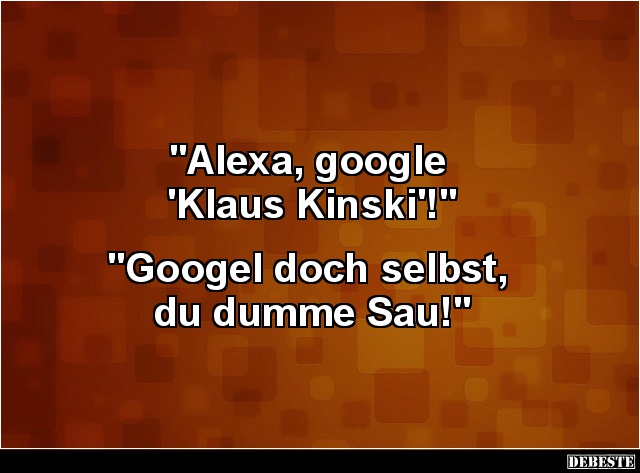 Alexa, google 'Klaus Kinski' ! - Lustige Bilder | DEBESTE.de