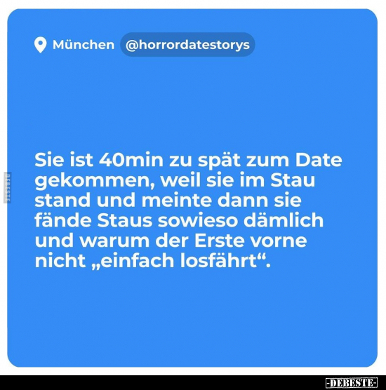 Sie ist 40min zu spät zum Date gekommen, weil sie im Stau.. - Lustige Bilder | DEBESTE.de