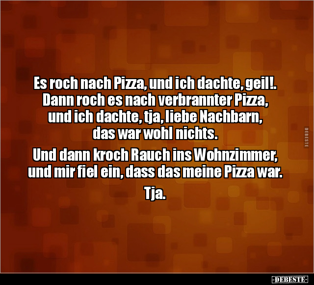 Es roch nach Pizza, und ich dachte, geil!.. - Lustige Bilder | DEBESTE.de