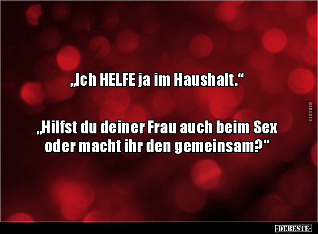 „Ich HELFE ja im Haushalt.“  „Hilfst du deiner Frau.. - Lustige Bilder | DEBESTE.de