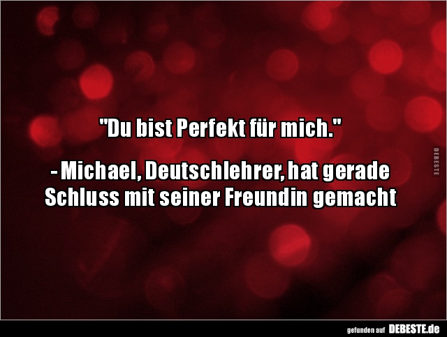 "Du bist Perfekt für mich." - Michael, Deutschlehrer.. - Lustige Bilder | DEBESTE.de