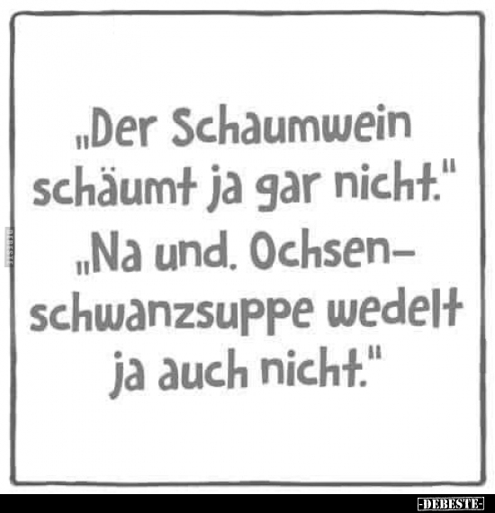 "Der Schaumwein schäumt ja gar nicht.." - Lustige Bilder | DEBESTE.de