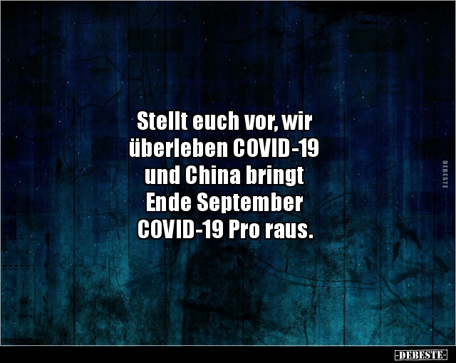 Stellt euch vor, wir überleben COVID-19 und China.. - Lustige Bilder | DEBESTE.de