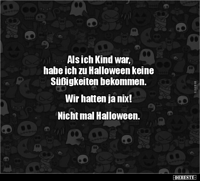 Als ich Kind war, habe ich zu Halloween keine Süßigkeiten.. - Lustige Bilder | DEBESTE.de