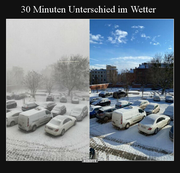 30 Minuten Unterschied im Wetter.. - Lustige Bilder | DEBESTE.de