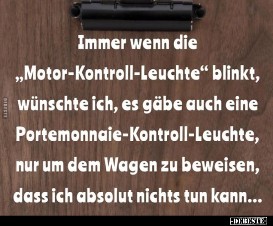 Immer wenn die "Motor-Kontroll-Leuchte" blinkt, wünschte.. - Lustige Bilder | DEBESTE.de