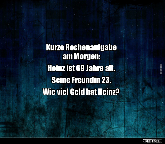 Kurze Rechenaufgabe am Morgen: Heinz ist 69 Jahre.. - Lustige Bilder | DEBESTE.de
