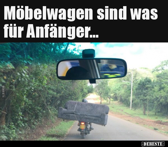 Möbelwagen sind was für Anfänger... - Lustige Bilder | DEBESTE.de